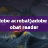 (adobe acrobat)adobe acrobat reader